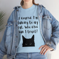 Thumbnail for Of Course I'm Talking To My Cat  🐈‍⬛ T-Shirt