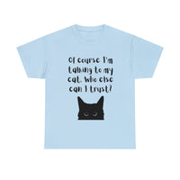 Thumbnail for Of Course I'm Talking To My Cat  🐈‍⬛ T-Shirt