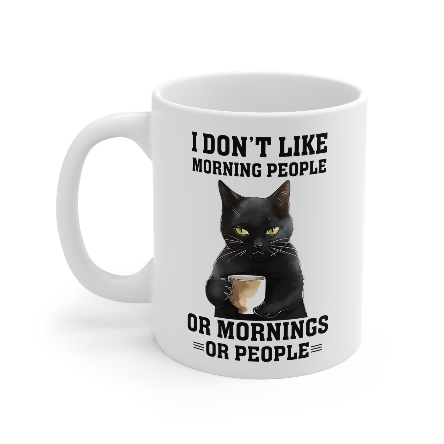 I Don't Like Morning People Or Mornings Or People Coffee Mug