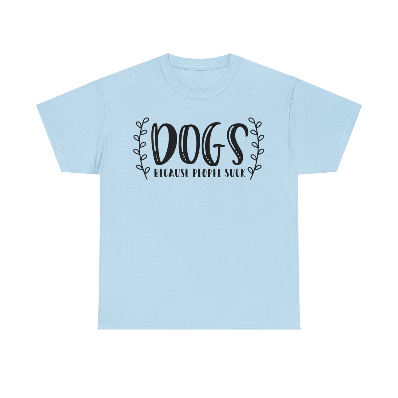 Dogs Because People Suck 🐕 Unisex T-Shirt