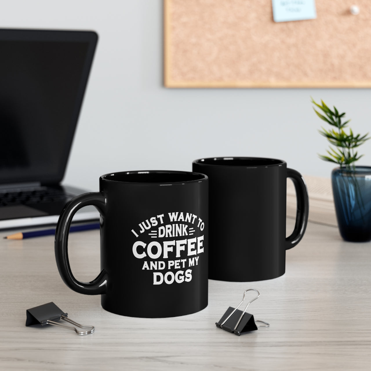 I Just Want To Drink Coffee and Pet My Dogs 🐶🐶 11oz Black Mug
