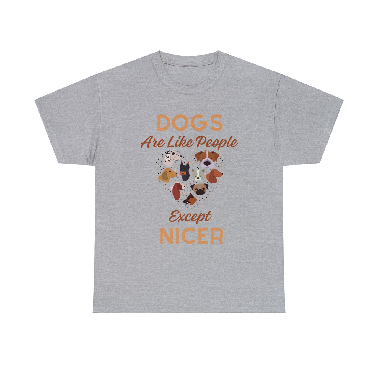 Dogs Are Like People Except Nicer Unisex T-Shirt
