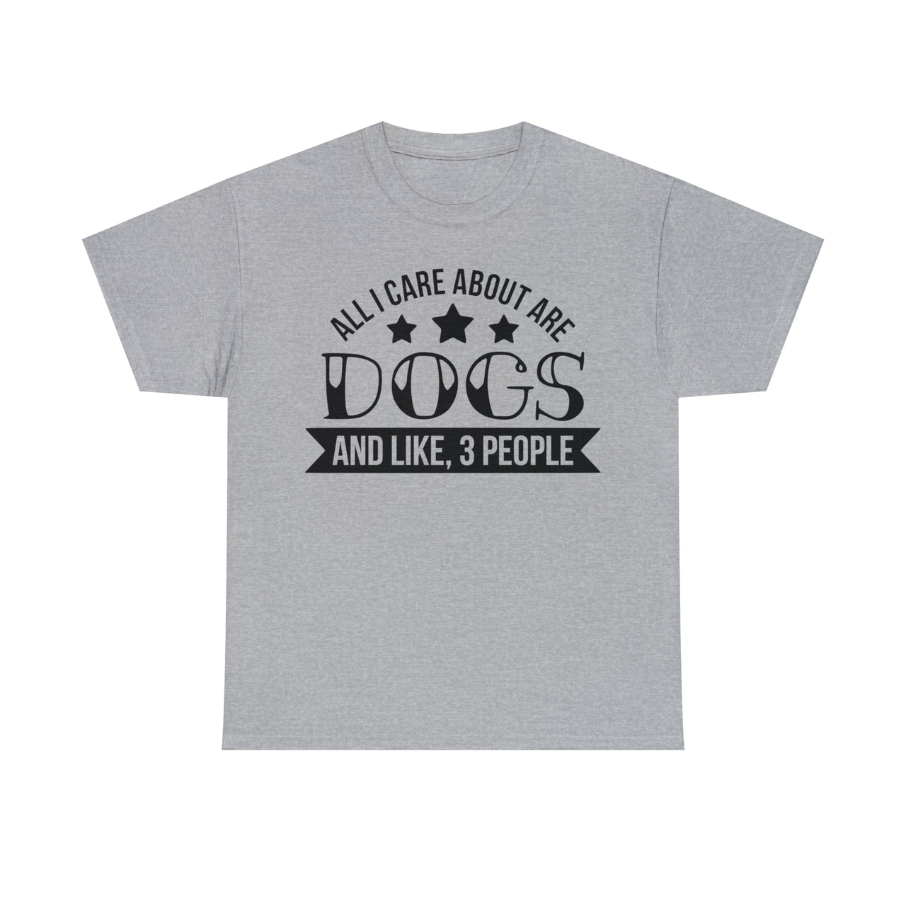 All I Care About Are Dogs and Like 3 People - Unisex T-Shirt