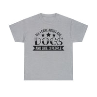 Thumbnail for All I Care About Are Dogs and Like 3 People - Unisex T-Shirt