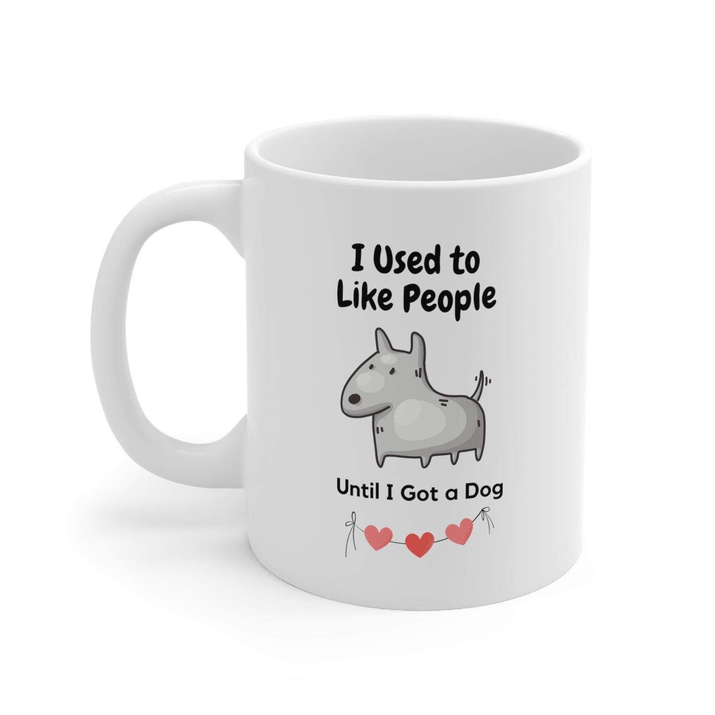 I Used To Like People Until I Got A Dog ❤️ 11oz Mug