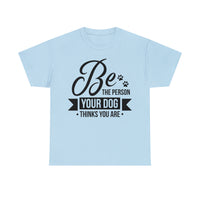 Thumbnail for Be The Person Your Dog Thinks You Are Unisex T-Shirt
